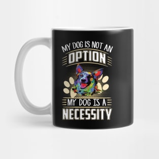 My Dog Is Not An Option My Dog Is A Necessity Mug